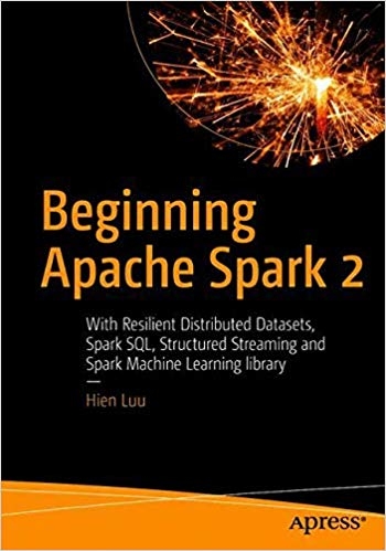 Beginning Apache Spark 2