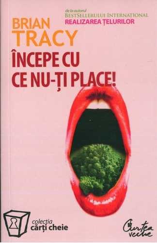 Incepe cu ce nu-ti place