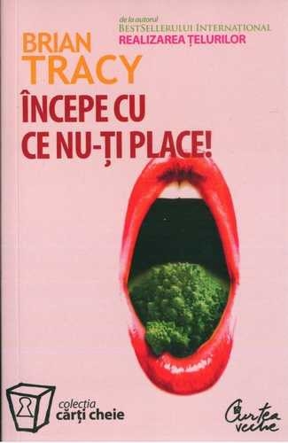 Incepe cu ce nu-ti place